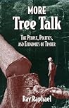 More Tree Talk: The People, Politics, and Economics of Timber More Tree Talk: The People, Politics, and Economics of Timber