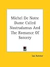 Michel De Notre Dame Called Nostradamus And The Romance Of Sorcery