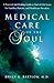 Medical Care of the Soul: A Practical & Healing Guide to End-Of-Life Issues for Families, Patients, & Health Care Providers