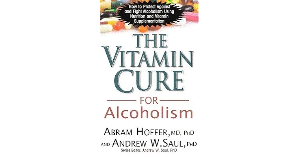 Vitamin Cure for Alcoholism How to Protect Against and Fight