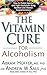 The Vitamin Cure for Alcoholism: Orthomolecular Treatment of Addictions