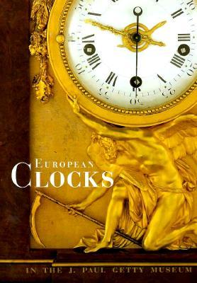 European Clocks in the J. Paul Getty Museum (Getty Trust Publications : J. Paul Getty Museum)