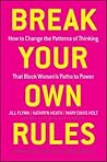 Break Your Own Rules: How to Change the Patterns of Thinking that Block Women's Paths to Power