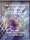 Healing Hands Activation: Chakra Balancing Energy Healing Treatment Healing Hands Activation: Chakra Balancing Energy Healing Treatment