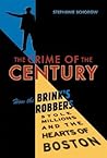 Crime of the Century: How the Brink's Robbers Stole Millions and the Hearts of Boston
