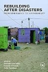 Rebuilding After Disasters: From Emergency to Sustainability Rebuilding After Disasters: From Emergency to Sustainability
