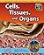 Cells, Tissues, and Organs