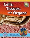Cells, Tissues, and Organs (Sci-hi) Cells, Tissues, and Organs (Sci-hi)