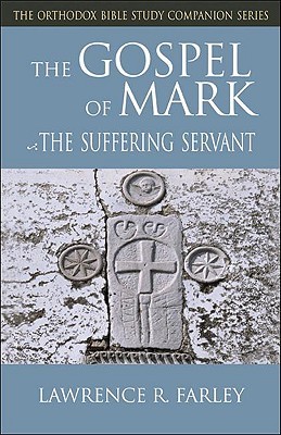 The Gospel of Mark: The Suffering Servant (Orthodox Bible Study Companion)
