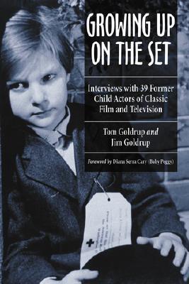 Growing Up on the Set: Interviews with 39 Former Child Actors of Classic Film and Television (Paperback)