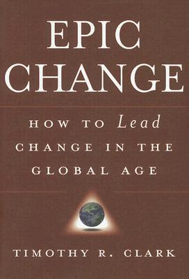 EPIC Change: How to Lead Change in the Global Age (Hardcover)