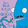 I'm the Best Artist in the Ocean! by Kevin Sherry