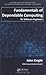 Fundamentals of Dependable Computing for Software Engineers (Chapman & Hall/CRC Innovations in Software Engineering and Software Development Series)