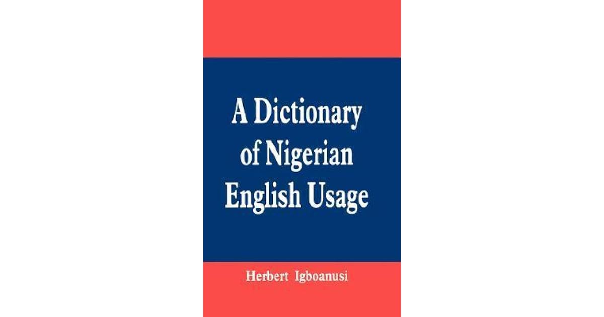 A Dictionary of Nigerian English Usage by Herbert Igboanusi