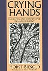 Crying Hands: Eugenics and Deaf People in Nazi Germany