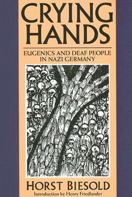Crying Hands: Eugenics and Deaf People in Nazi Germany (Paperback)