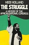 The Struggle: A History of the African National Congress The Struggle: A History of the African National Congress