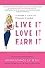 Live It, Love It, Earn It: ...