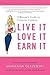 Live It, Love It, Earn It by Marianna Olszewski