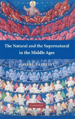 The Natural and the Supernatural in the Middle Ages (The Wiles Lectures)