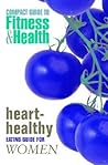 Heart-Healthy Eating Guide for Women (Compact Guide to Fitness & Health)