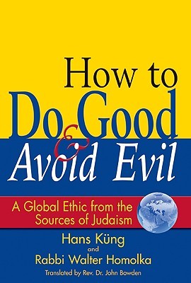 How to Do Good & Avoid Evil: A Global Ethic from the Sources of Judaism (Hardcover)