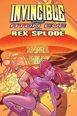 Invincible Presents Atom Eve & Rex Splode, Volume 1 (Paperback)