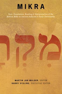 Mikra: Text, Translation, Reading, & Interpretation Of The Hebrew Bible In Ancient Judaism & Early Christianity (Paperback)