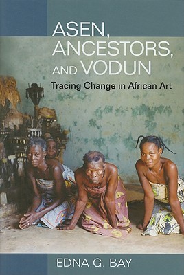 Asen, Ancestors, and Vodun: Tracing Change in African Art (Hardcover)