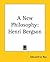 A New Philosophy: Henri Bergson