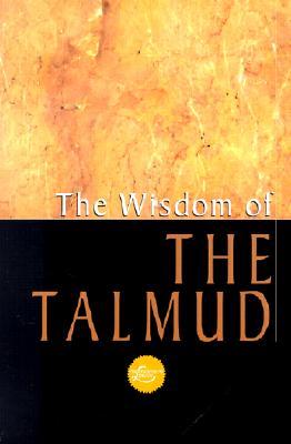 The Wisdom of the Talmud: A Thousand Years of Jewish Thought (Paperback)