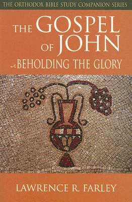 The Gospel of John: Beholding the Glory (Orthodox Bible Study Companion)