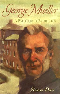 George Mueller: A Father to the Fatherless (Paperback)