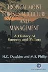 Tropical Moist Forest Silviculture and Management: A History of Success and Failure (Cab International Publication)