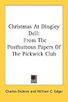 Christmas At Dingley Dell: From The Posthumous Papers Of The Pickwick Club