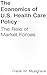The Economics of U.S. Health Care Policy: The Role of Market Forces: The Role of Market Forces