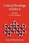 Critical Readings of John 6 (Biblical Interpretation) Critical Readings of John 6 (Biblical Interpretation)