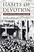 Habits of Devotion: Catholic Religious Practice in Twentieth-Century America