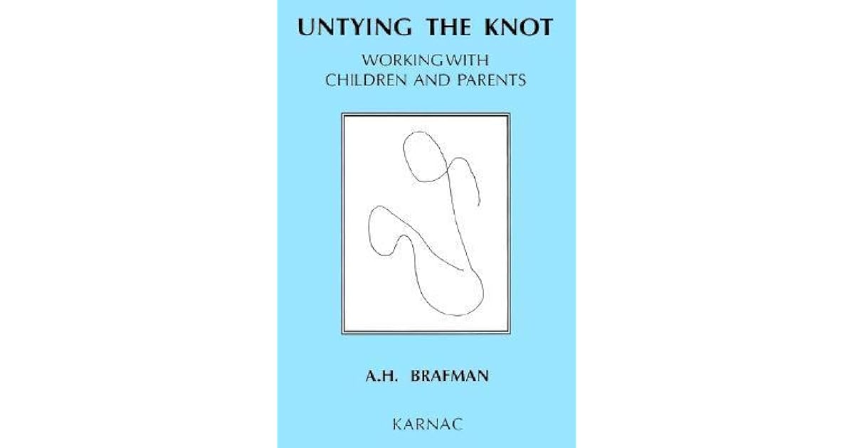 Untying The Knot Working With Children And Parents by A.H. Brafman