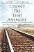 I Don't Do That Anymore by Robert J. Garmston I Don't Do That Anymore by Robert J. Garmston