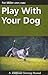 Play with Your Dog by Pat Miller