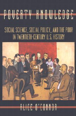 Poverty Knowledge: Social Science, Social Policy, and the Poor in Twentieth-Century U.S. History (Paperback)