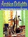 Arabian Delights: Recipes & Princely Entertaining Ideas from the Arabian Peninsula (Capital Series)