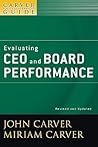 The Policy Governance Model & the Role of the Board Member, Evaluating CEO & Board Performance (J-B Carver Board Governance Vol 5)