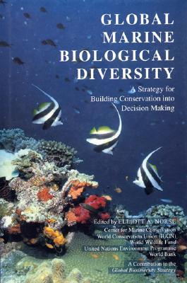 Global Marine Biological Diversity: A Strategy For Building Conservation Into Decision Making (Paperback)