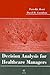 Decision Analysis for Healthcare Managers