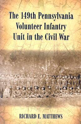 The 149th Pennsylvania Volunteer Infantry Unit in the Civil War (Paperback)
