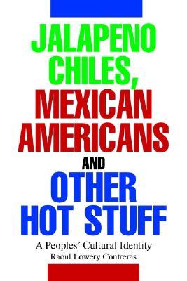 JALAPENO CHILES, MEXICAN AMERICANS AND OTHER HOT STUFF: A Peoples' Cultural Identity (Paperback)