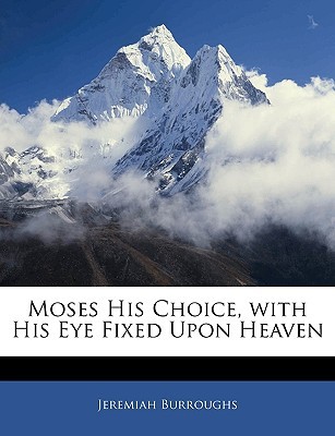 Moses His Choice, with His Eye Fixed Upon Heaven (Paperback)