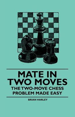 Mate in Two Moves - The Two-Move Chess Problem Made Easy (Paperback)